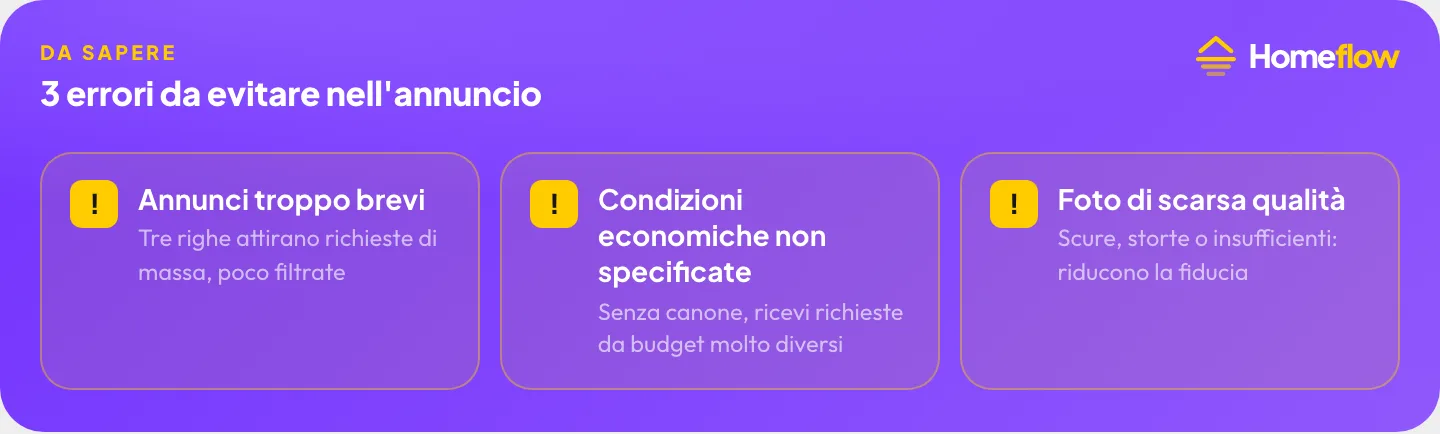 3 errori da evitare nell’annuncio: annunci troppo brevi, condizioni economiche non specificate, foto di scarsa qualità 3 errori da evitare nell’annuncio: annunci troppo brevi, condizioni economiche non specificate, foto di scarsa qualità