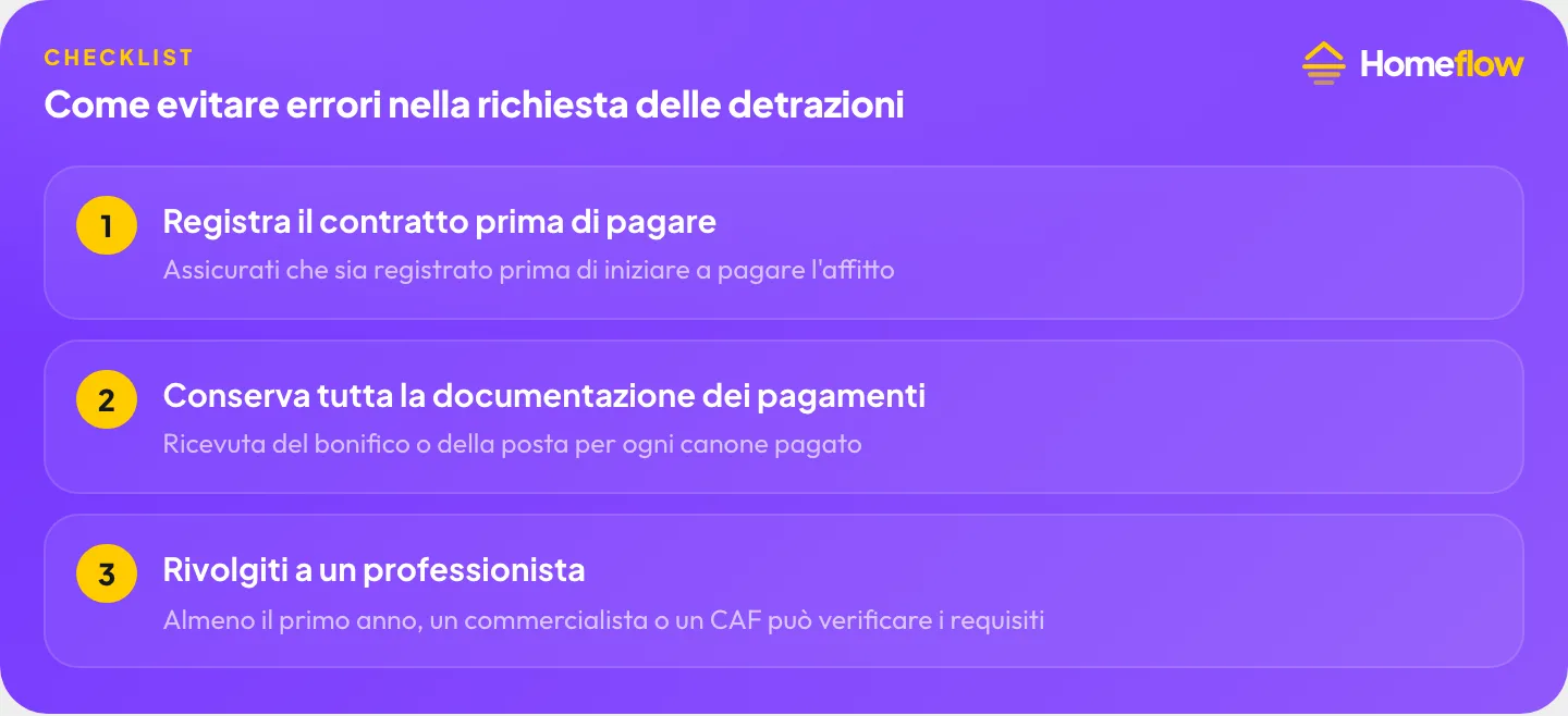 Come evitare errori nella richiesta delle detrazioni affitto: registra il contratto prima di pagare, conserva tutta la documentazione dei pagamenti, rivolgiti a un professionista per la dichiarazione